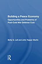 Building A Peace Economy: Opportunities And Problems Of Post-cold War Defense Cuts