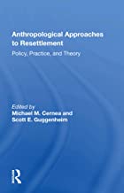 Anthropological Approaches To Resettlement: Policy, Practice, And Theory