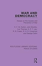 War and Democracy: Essays on the Causes and Prevention of War