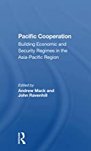 Pacific Cooperation: Building Economic And Security Regimes In The Asiapacific Region