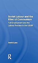 Soviet Labour And The Ethic Of Communism: Full Employment And The Labour Process In The Ussr