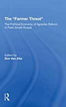 The farmer Threat: The Political Economy Of Agrarian Reform In Postsoviet Russia