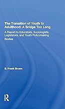 The Transition Of Youth To Adulthood: A Bridge Too Long: A Report To Educators, Sociologists, Legislators, And Youth Policymaking Bodies