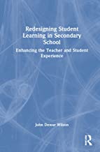 Redesigning Student Learning in Secondary School: Enhancing the Teacher and Student Experience