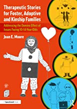 Therapeutic Stories for Foster, Adoptive and Kinship Families: Addressing the Domino Effect of Issues Facing 10-14 Year Olds