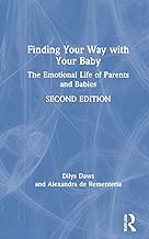 Finding Your Way with Your Baby: The Emotional Life of Parents and Babies