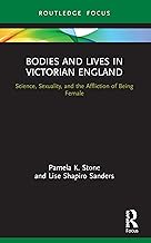 Bodies and Lives in Victorian England: Science, Sexuality, and the Affliction of Being Female