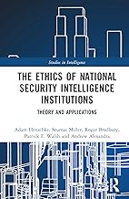 The Ethics of National Security Intelligence Institutions: Theory and Applications