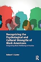 Recognizing the Psychological and Cultural Strengths of Black Americans: Integrating Black Wellbeing in Practice