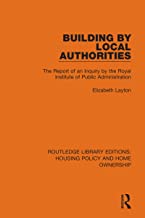 Building by Local Authorities: The Report of an inquiry by the Royal Institute of Public Administration into the organization of building construction ... by Local Authorities in England and Wales