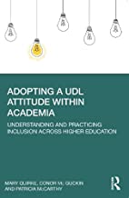 Adopting a UDL Attitude within Academia: Understanding and Practicing Inclusion Across Higher Education