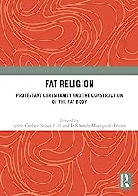 Fat Religion: Protestant Christianity and the Construction of the Fat Body