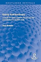 Envoy Extraordinary: A Study of Vijaya Lakshmi Pandit and Her Contribution to Modern India