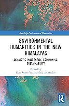 Environmental Humanities in the New Himalayas: Symbiotic Indigeneity, Commoning, Sustainability