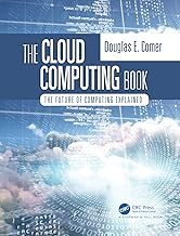 The Cloud Computing Book: The Future of Computing Explained