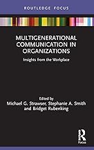 Multigenerational Communication in Organizations: Insights from the Workplace