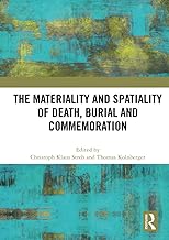 The Materiality and Spatiality of Death, Burial and Commemoration
