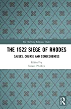 The 1522 Siege of Rhodes: Causes, Course and Consequences