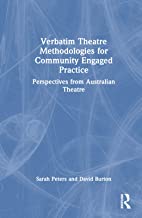 Verbatim Theatre Methodologies for Community Engaged Practice: Perspectives from Australian Theatre