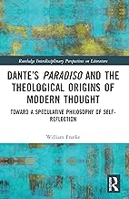 Dante’s Paradiso and the Theological Origins of Modern Thought: Toward a Speculative Philosophy of Self-Reflection