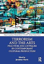 Terrorism and the Arts: Practices and Critiques in Contemporary Cultural Production
