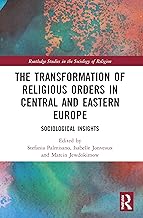 The Transformation of Religious Orders in Central and Eastern Europe: Sociological Insights