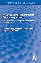 Housebuilding, Planning and Community Action: The Production and Negotiation of the Built Environment