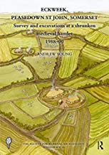 Eckweek, Peasedown St John, Somerset: Survey and Excavations at a Shrunken Medieval Hamlet 1988â€“90