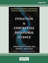 Evolution and Contextual Behavioral Science: An Integrated Framework for Understanding, Predicting, and Influencing Human Behavior
