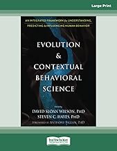 Evolution and Contextual Behavioral Science: An Integrated Framework for Understanding, Predicting, and Influencing Human Behavior