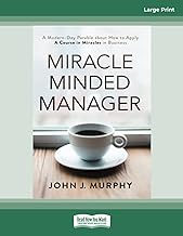 Miracle Minded Manager: A Modern-Day Parable about How to Apply A Course in Miracles in Business