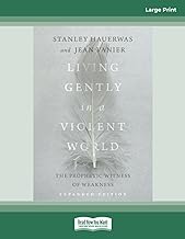 Living Gently in a Violent World (Expanded Edition): The Prophetic Witness of Weakness