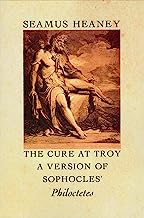 The Cure At Troy: A Version of Sophocles' Philoctetes