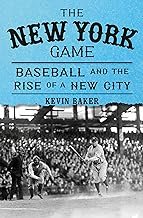 The New York Game: Baseball and the Rise of a New City