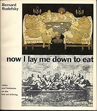 Now I Lay Me Down to Eat: Notes and Footnotes on the Lost Art of Living