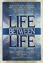 Life Between Life: A Scientific Explorations into the Void Separating One Incarnation from the Next
