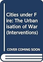 Cities under Fire: The Urbanisation of War