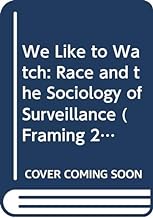 We Like to Watch: Race and the Sociology of Surveillance