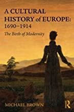 A Cultural History of Europe: 1690-1914: The Birth of Modernity