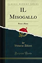 IL Misogallo: Prose e Rime (Classic Reprint)
