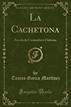 La Cachetona: Novela de Costumbres Chilenas (Classic Reprint)