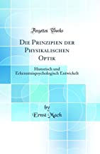 Die Prinzipien der Physikalischen Optik: Historisch und Erkenntnispsychologisch Entwickelt (Classic Reprint)
