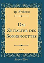Das Zeitalter des Sonnengottes, Vol. 1 (Classic Reprint)