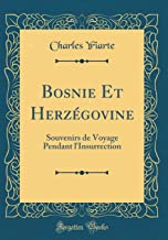 Bosnie Et Herzégovine: Souvenirs de Voyage Pendant l'Insurrection (Classic Reprint)