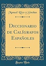 Diccionario de Calígrafos Españoles (Classic Reprint)