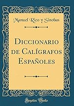 Diccionario de Calígrafos Españoles (Classic Reprint)