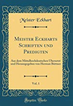 Meister Eckharts Schriften und Predigten, Vol. 1: Aus dem Mittelhochdeutschen Übersetzt und Herausgegeben von Herman Büttner (Classic Reprint)