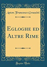 Egloghe ed Altre Rime (Classic Reprint)