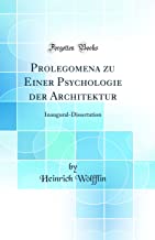 Prolegomena zu Einer Psychologie der Architektur: Inaugural-Dissertation (Classic Reprint)