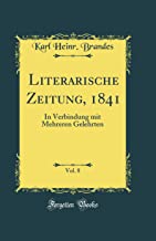 Literarische Zeitung, 1841, Vol. 8: In Verbindung mit Mehreren Gelehrten (Classic Reprint)